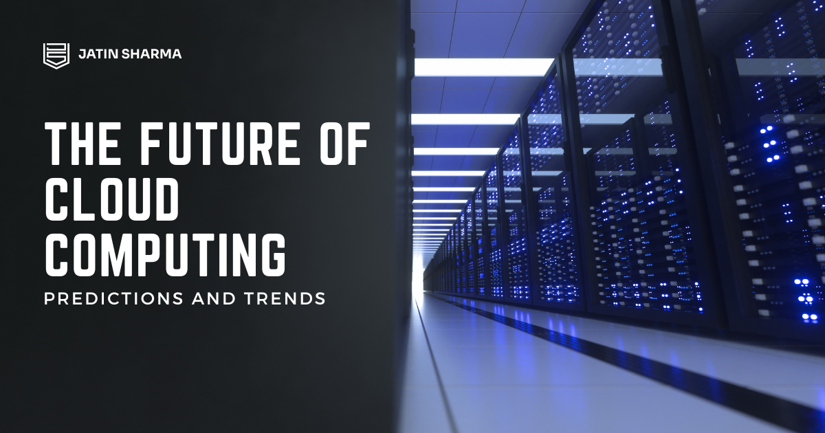 The Future of Cloud Computing: Predictions and Trends