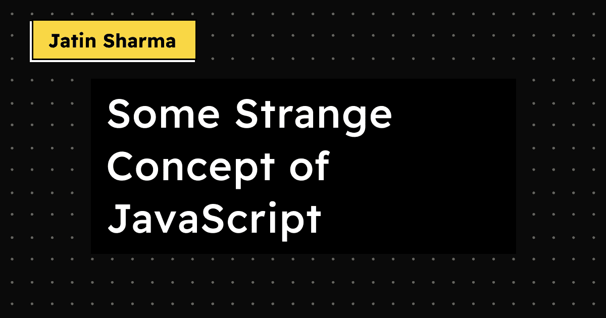 Some Strange Concept of JavaScript
