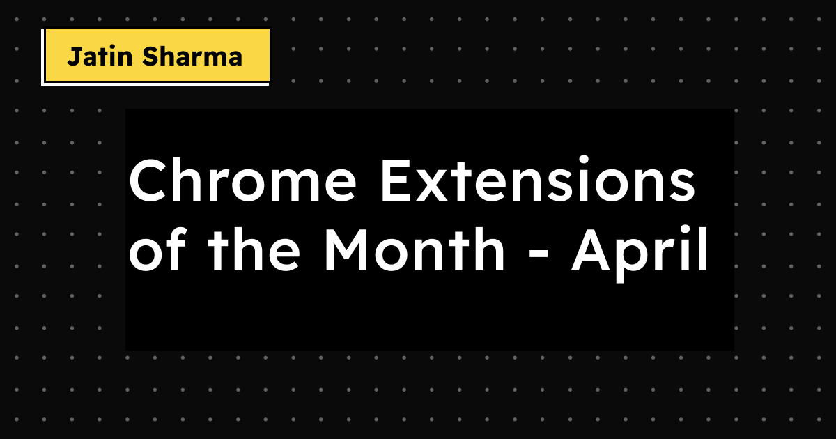 Chrome Extensions of the Month - April