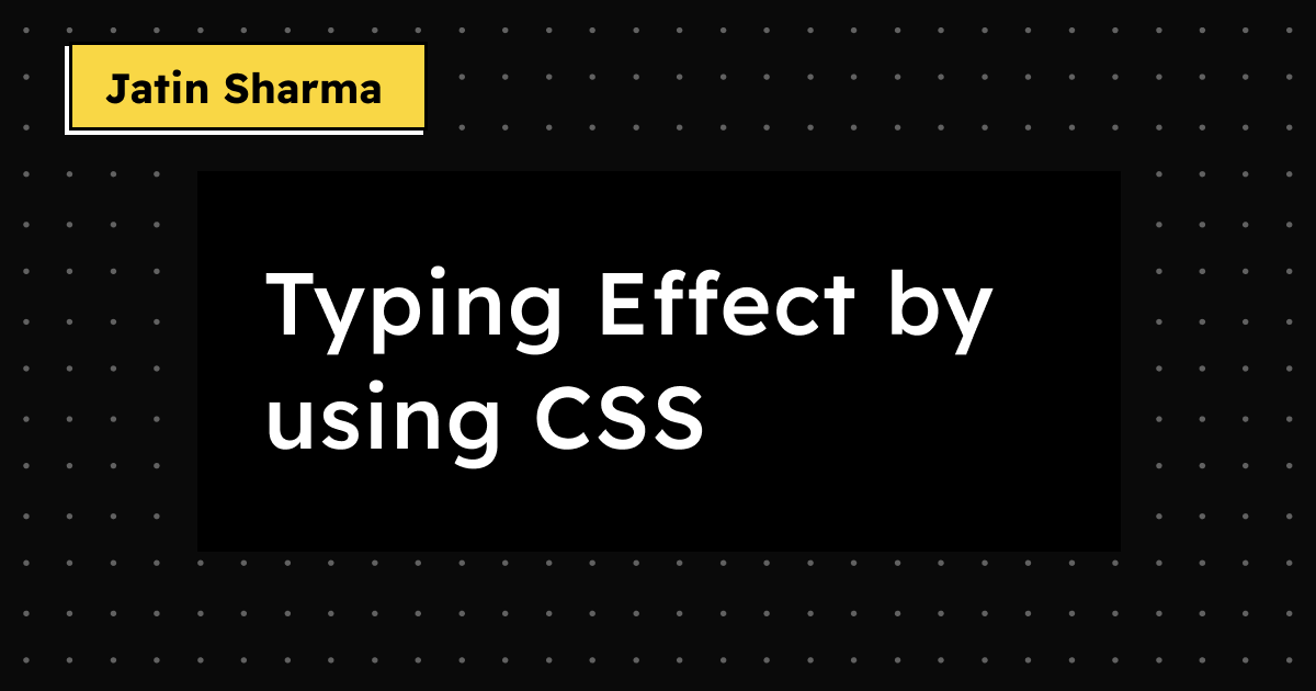 Typing Effect by using CSS