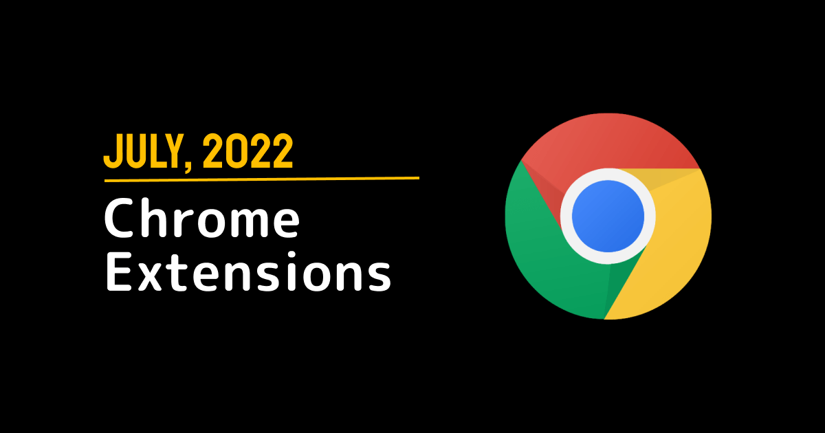 Chrome Extensions of the Month - July 2022
