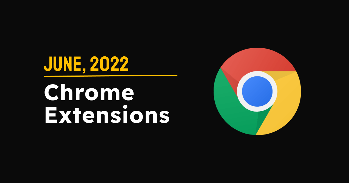 Chrome Extensions of the Month - June 2022