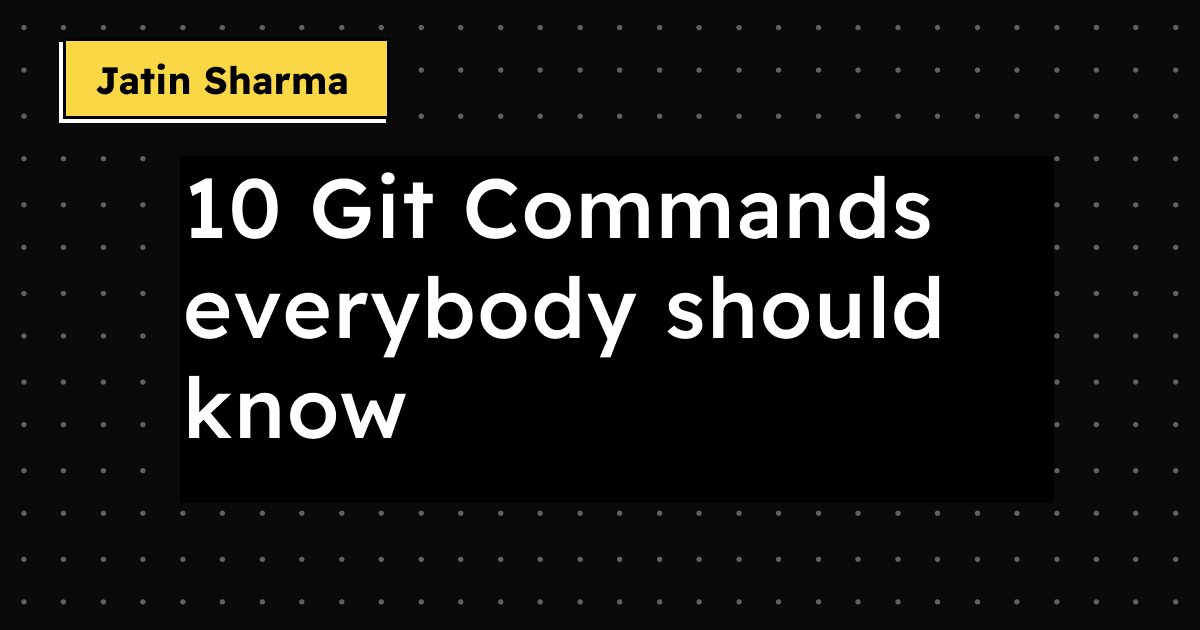 10 Git Commands everybody should know