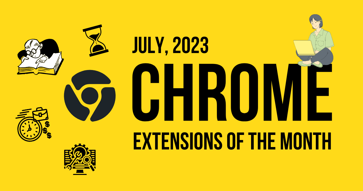 Chrome Extensions of the Month - July 2023