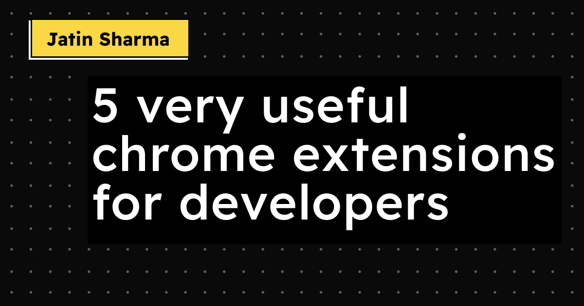 5 very useful chrome/edge extensions for developers