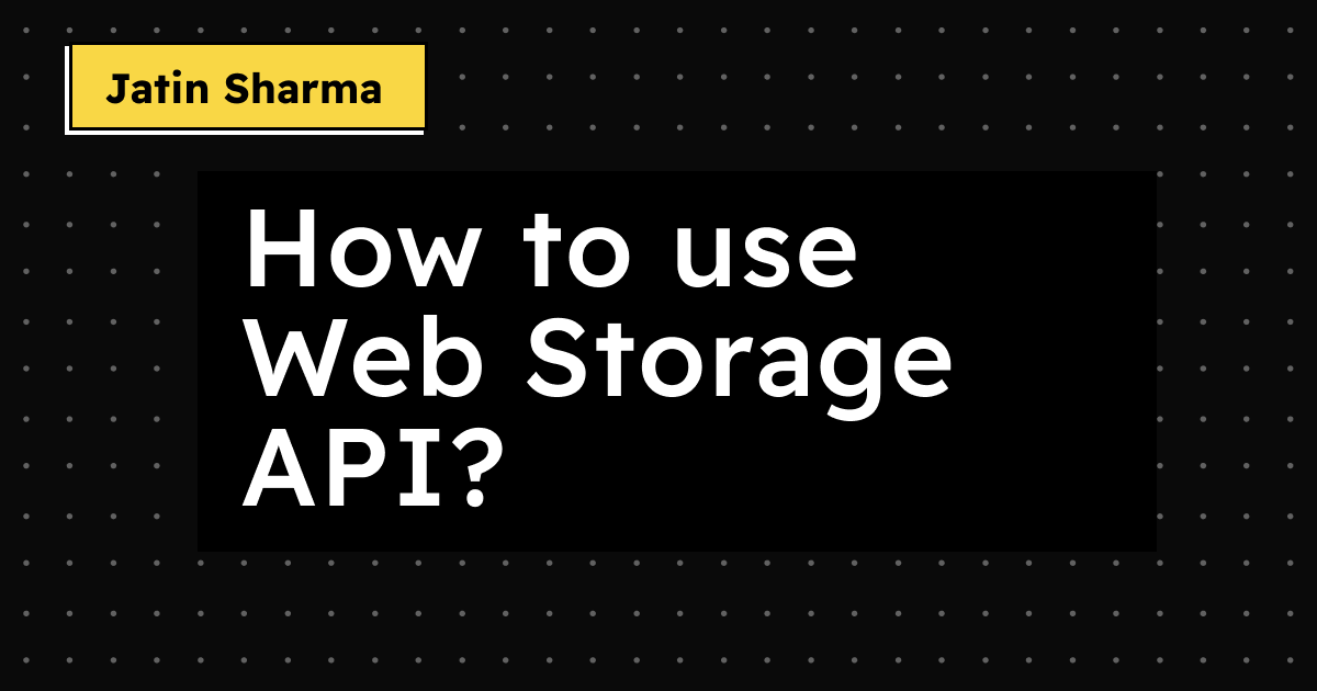 How to use Web Storage API?