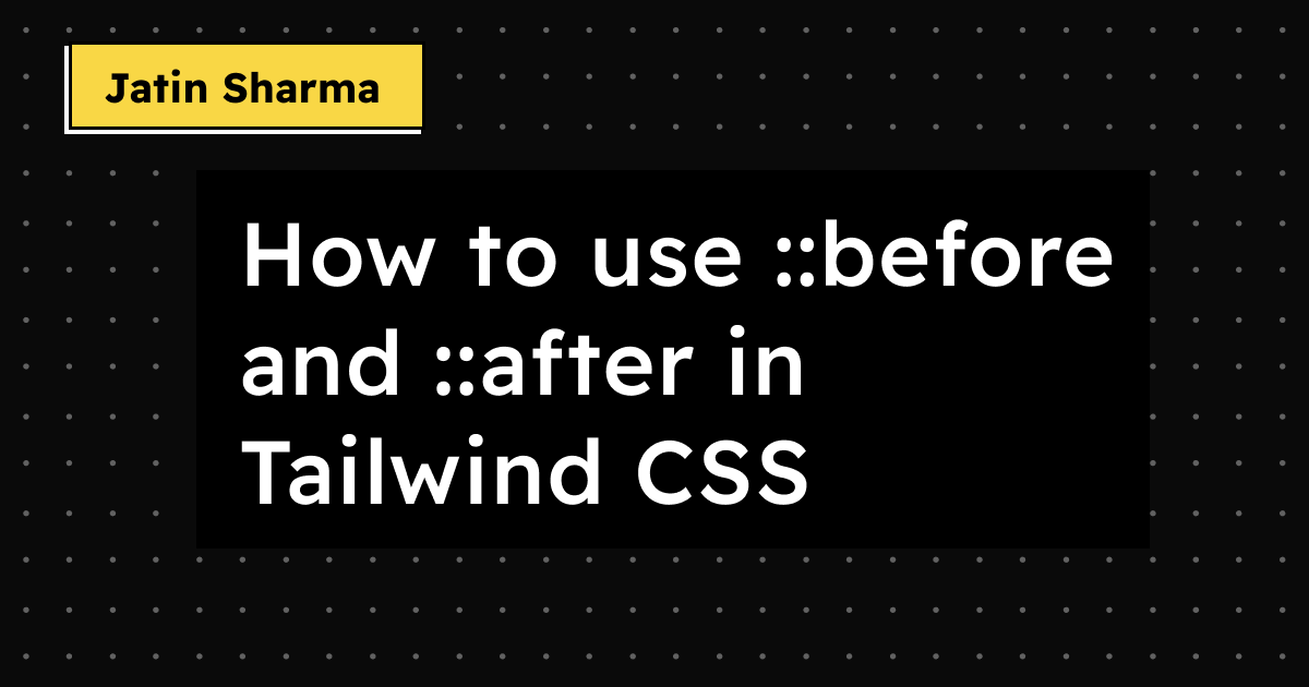 How to use ::before and ::after in Tailwind CSS